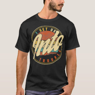 I Get Us Into Trouble Out Of BFF Best Friend Besti T-Shirt