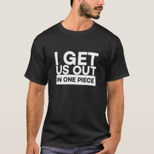 I Get Us Out In One Piece Friend Matching Couple   T-Shirt