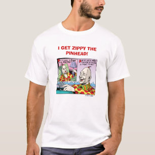I GET ZIPPY THE PINHEAD! (2) T-Shirt