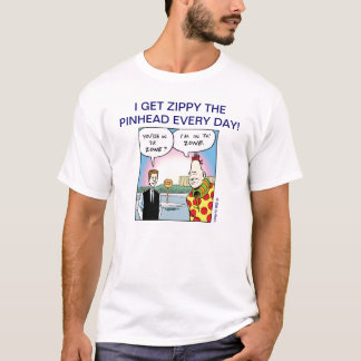 I GET ZIPPY THE PINHEAD EVERY DAY! (7) T-Shirt