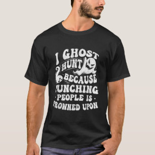 I Ghost Hunt Ghost Hunting Paranormal Researcher G T-Shirt