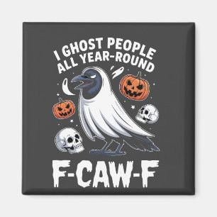 I Ghost People All Year Around F-Caw-F Halloween Magnet