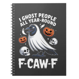 I Ghost People All Year Around F-Caw-F Halloween Notebook