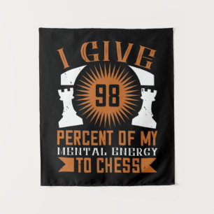 I Give 98 Percent Of My Mental Energy To Chess Tapestry
