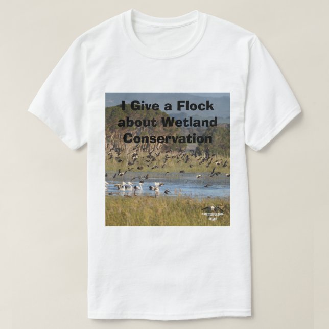 I Give a Flock about Wetland Conservation T-Shirt (Design Front)