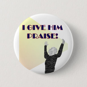 I Give Him Praise 6 Cm Round Badge