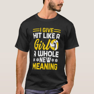 I Give Hit Like A Girl A Whole New Meaning Volleyb T-Shirt