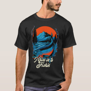 I Give in to Fishin' Lifestyle Ocean Habits Sea Fi T-Shirt