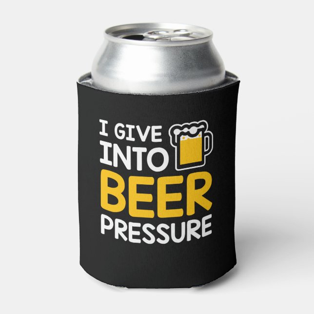 I Give Into Beer Pressure Beer Drinking Can Cooler (Can Front)