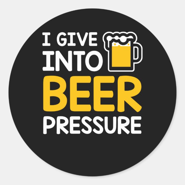 I Give Into Beer Pressure Beer Drinking Classic Round Sticker (Front)