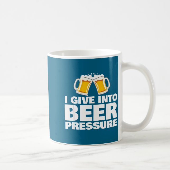 I Give Into Beer Pressure Funny Beer Drinking  Coffee Mug (Right)