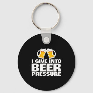 I Give Into Beer Pressure Funny Beer Drinking  Key Ring