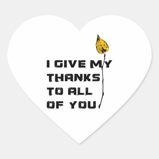 I Give My Thanks To All Of You Heart Sticker (Front)