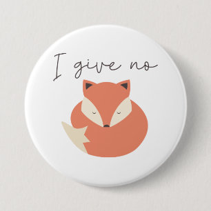I Give No Fox 7.5 Cm Round Badge