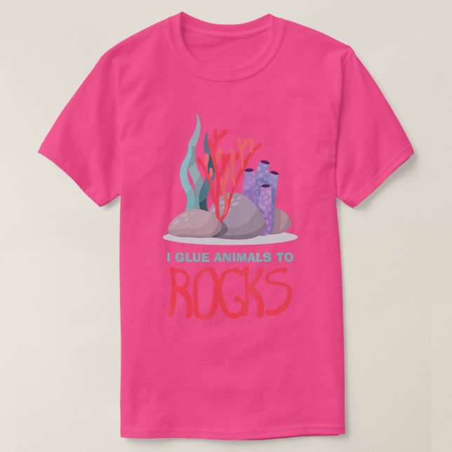 I Glue Animals To Rocks Aquarium Aquarist Fish Fsh T-Shirt (Design Front)