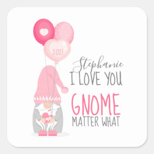 I Gnome You No Matter What Square Sticker