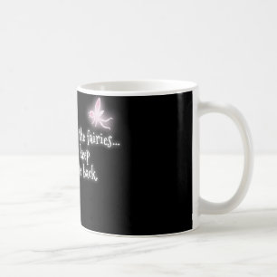 I go away with the fairies but they keep bringing coffee mug