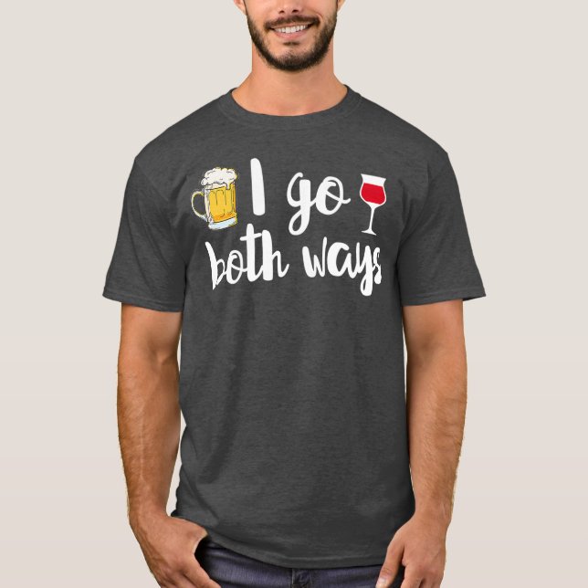 I Go Both Ways Beer Lover Wine Drinker Funny T-Shirt (Front)