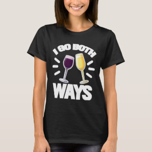 I Go Both Ways Wine Alcohol T-Shirt