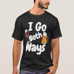 I Go Both Ways Wine Wine Beer Drinking Alcohol T-Shirt
