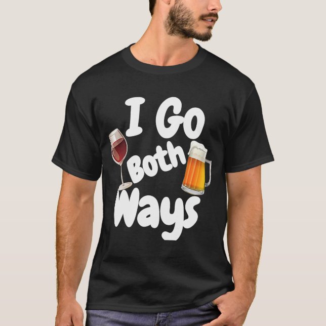 I Go Both Ways Wine Wine Beer Drinking Alcohol T-Shirt (Front)