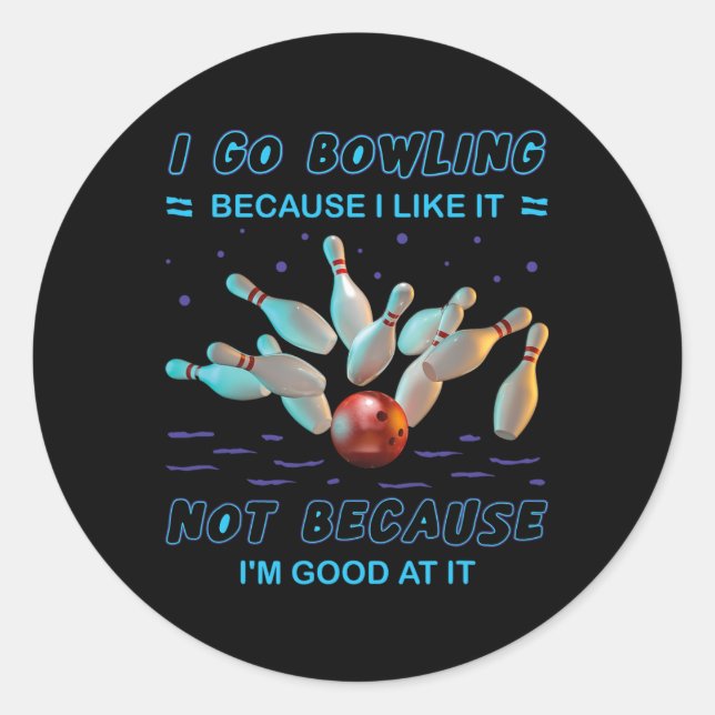 I Go Bowling Because I Like It Not Because I'm Goo Classic Round Sticker (Front)