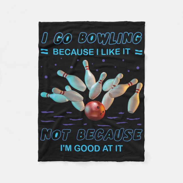 I Go Bowling Because I Like It Not Because I'm Goo Fleece Blanket (Front)