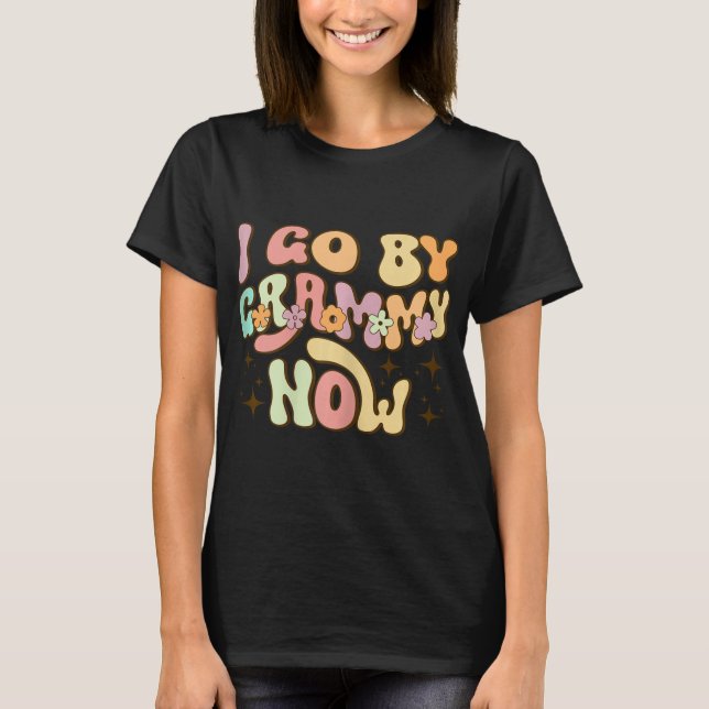 I Go By Grammy Now Baby Announcement New Grandma G T-Shirt (Front)