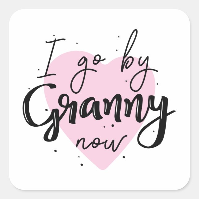 I Go By Granny Now Square Sticker (Front)