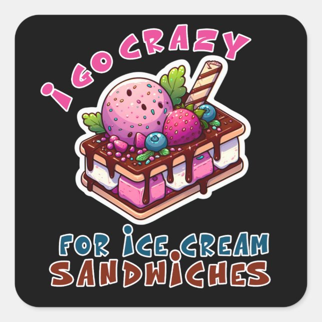 I Go Crazy for Ice Cream Sandwiches Square Sticker (Front)