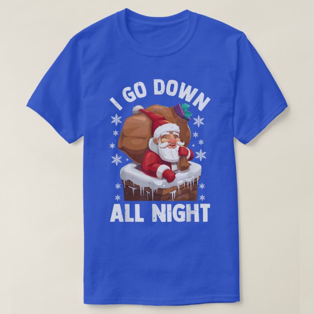 I Go Down All Night Santa In A Chimney Funny Chris T-Shirt (Design Front)