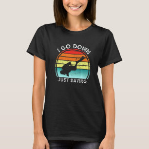 I Go Down Just Saying Scuba Diving Snorkelling Di T-Shirt
