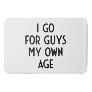 I Go For Guys My Own Age I Funny White Lie Party  Bath Mat