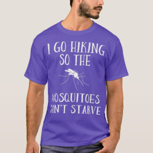 I Go Hiking So the Mosquitoes Dont Starve Funny T-Shirt