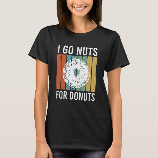 I go nuts for donuts T-Shirt (Front)
