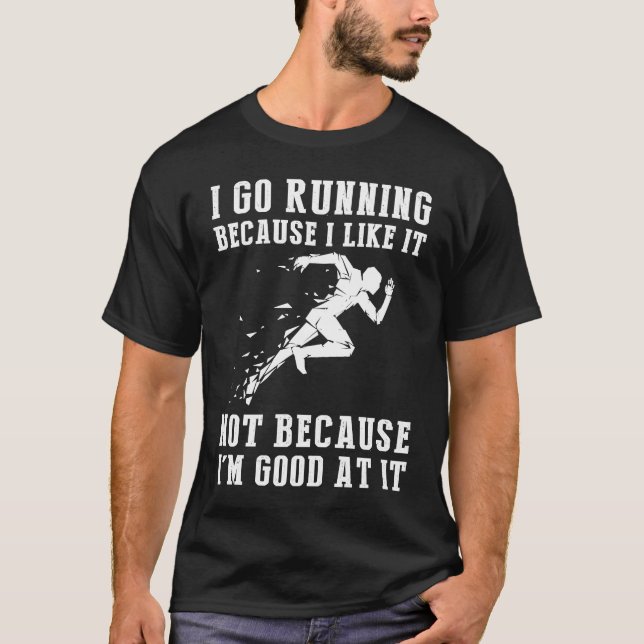 I go running because i like it not because i'm goo T-Shirt (Front)