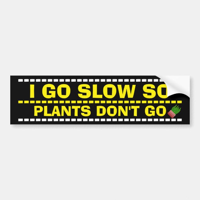 I GO SLOW SO PLANTS DON'T GO BUMPER STICKER (Front)