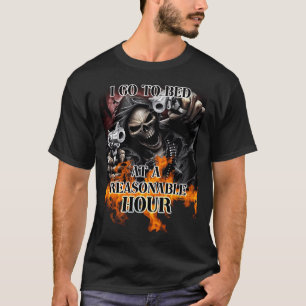 I Go To Bed At A Reasonable Hour T-Shirt