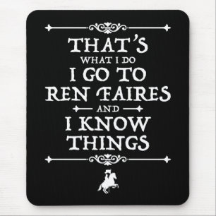 I Go To Ren Faires And I Know Things Mouse Mat