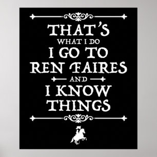 I Go To Ren Faires And I Know Things Poster