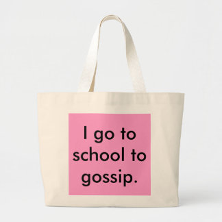 I go to school to gossip. large tote bag