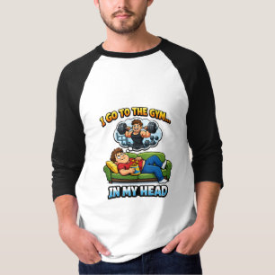 "I Go To The Gym… In My Head" T-Shirt