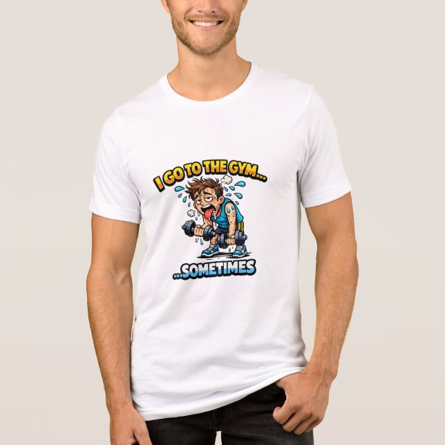 I Go To The Gym... Sometimes Funny Workout Shirt (Front)