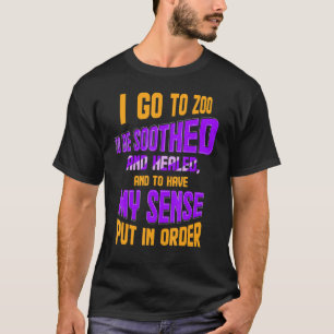 I Go To Zoo To Be Soothed And Healed Zoo Keeper T-Shirt