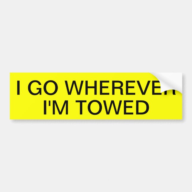 I GO WHEREVER I'M TOWED BUMPER STICKER (Front)
