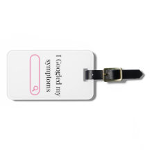 "I Googled my Symptoms" Acrylic Luggage Tag