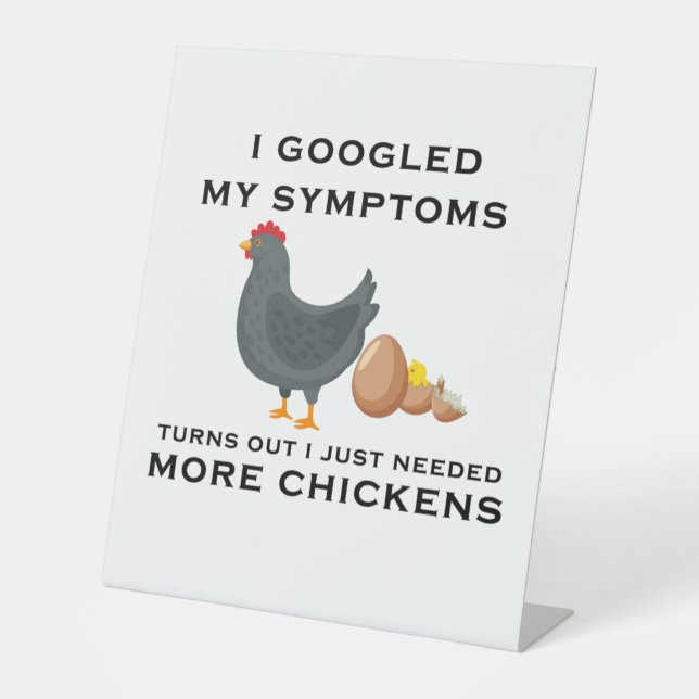 I Googled My Symptoms I Just Need More Chickens  Pedestal Sign (Front)