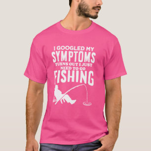 I Googled My Symptoms I Need To Go Fishing Fisherm T-Shirt