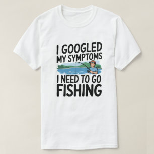 I Googled My Symptoms I Need To Go Fishing T-Shirt