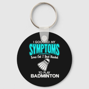 I Googled My Symptoms To Play Badminton 1  Key Ring